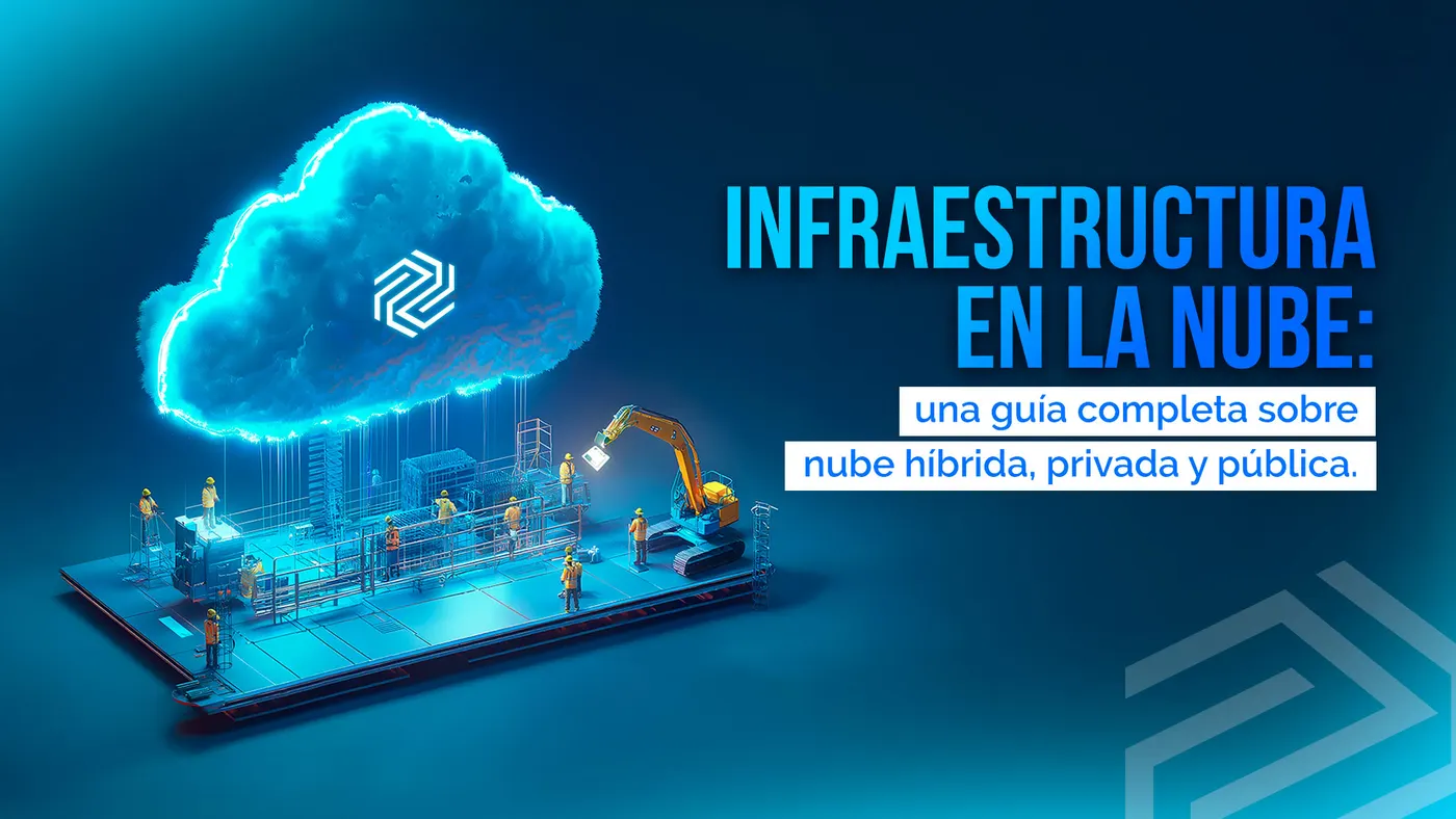 Infraestructura en la nube: nube híbrida, privada y pública