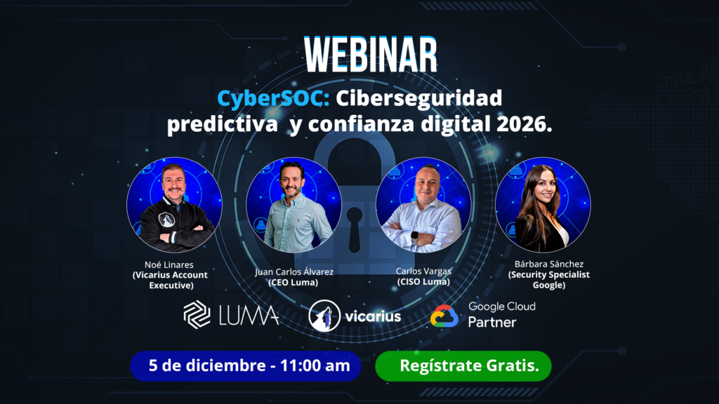 Banner del webinar CyberSOC: Ciberseguridad predictiva 2026. Muestra a los expertos Noé Linares (Vicarius), Juan Carlos Álvarez (CEO Luma), Carlos Vargas (CISO Luma) y Bárbara Sánchez (Google Cloud). Fecha: 5 de diciembre.